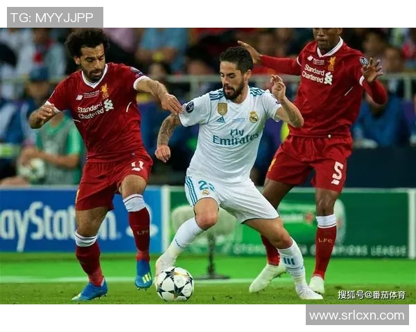 皇马与利物浦巅峰对决全程直播精彩瞬间回顾与分析 皇马与利物浦巅峰对决全程直播精彩瞬间回顾与分析